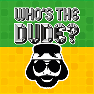 Who’s The Dude?